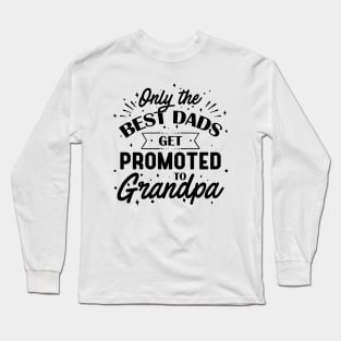 Only The Best Dads Get Promoted To Grandpa Long Sleeve T-Shirt